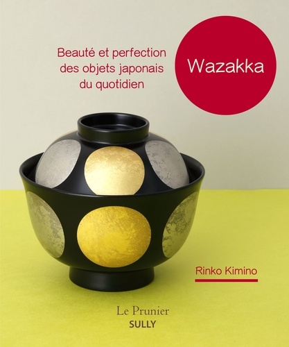 Wazakka. Beauté et perfection des objets japonais du quotidien