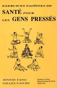 Rinnie Tang et Gilles Faivre - Exercices taoïstes de santé pour les gens pressés.