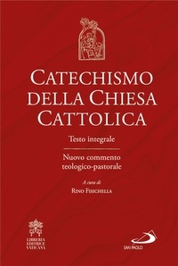 Rino Fisichella et  Aa.vv. - Catechismo della Chiesa Cattolica - Testo integrale Nuovo commento teologico-pastorale.