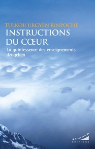 Rinpoché Tulku Urgyen - Instructions du Coeur - La quintessence des enseignements dzogchen.