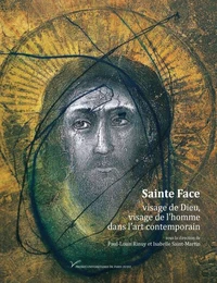 Sainte Face, visage de Dieu, visage de l'homme dans l'art contemporain (XIXe-XXIe siècle)