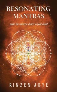 Resonating Mantras: Make The Universe Dance To Your Chant