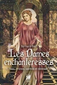 Les Dames enchanteresses - Fées, sirènes, saintes et déesses