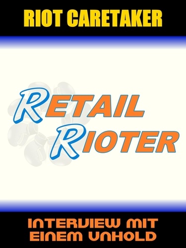 Retail Rioter. Interview mit einem Unhold