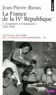 Nouvelle Histoire De La France Contemporaine. Tome 16, La France De La  4eme Republique, 2eme Partie, L'Expansion Et L'Impuissance (1952-1958)