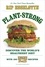 Plant-Strong. Discover the World's Healthiest Diet--with 150 Engine 2 Recipes