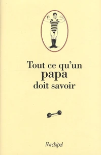 Tout ce qu'un papa doit savoir