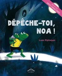 Dépêche-toi, Noa !