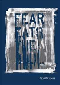 Rirkrit Tiravanija - Fear Eats the Soul.
