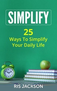  Ris Jackson - Simplify: 25 Ways to Simplify Your Daily Life.