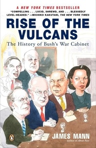 Rise of the Vulcans: The History of Bush's War Cabinet.