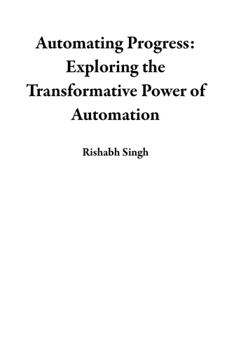  Rishabh Singh - Automating Progress: Exploring the Transformative Power of Automation.
