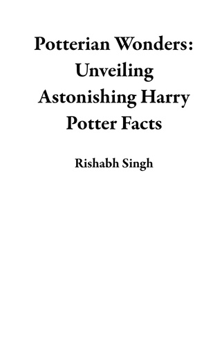  Rishabh Singh - Potterian Wonders: Unveiling Astonishing Harry Potter Facts.