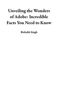  Rishabh Singh - Unveiling the Wonders of Adobe: Incredible Facts You Need to Know.