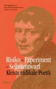 Risiko - Experiment - Selbstentwurf - Kleists radikale Poetik.