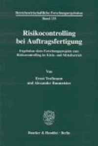 Risikocontrolling bei Auftragsfertigung - Ergebnisse eines Forschungsprojekts zum Risikocontrolling im Klein- und Mittelbetrieb.
