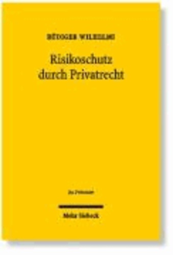 Risikoschutz durch Privatrecht - Eine Untersuchung zur negatorischen und deliktischen Haftung unter besonderer Brücksichtigung von Umweltschäden.