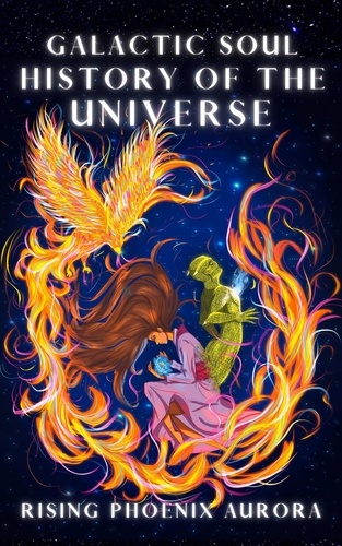 Rising Phoenix AuroRa - Galactic Soul History of the Universe - Galactic Soul History of the Universe, #1.