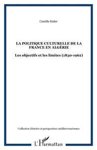 La politique culturelle de la France en Algérie : les objectifs et les limites (1830-1962)