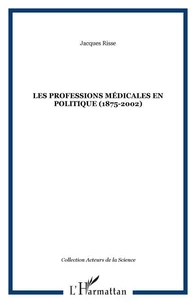 Les professions médicales en politique : 1875-2002