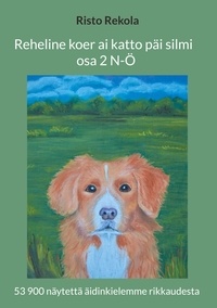 Risto Rekola - Reheline koer ai katto päi silmi (osa 2) - 53 900 näytettä äidinkielemme rikkaudesta.