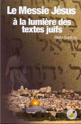 Risto Santala - Le Messie Jésus à la lumière des textes juifs.
