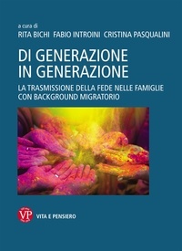 Rita Bichi et Fabio Introini - Di generazione in generazione - La trasmissione della fede nelle famiglie con background migratorio.