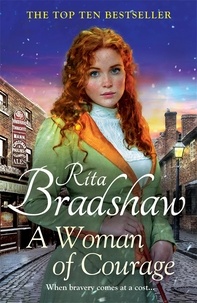 Rita Bradshaw - A Woman of Courage - A heart-warming historical novel from the Sunday Times bestselling author.