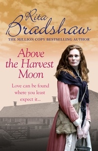 Rita Bradshaw - Above The Harvest Moon - Love can be found where you least expect it….