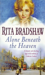 Rita Bradshaw - Alone Beneath the Heaven - A gripping saga of escapism, love and belonging.