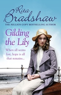 Rita Bradshaw - Gilding the Lily - A captivating saga of love, sisters and tragedy.