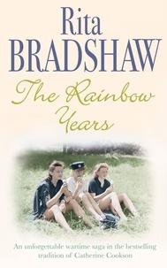 Rita Bradshaw - The Rainbow Years - A wartime saga that will move you to tears.