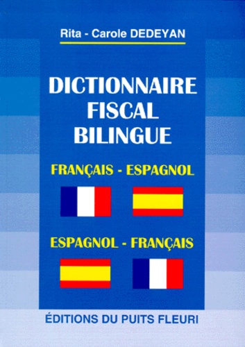 Rita-Carole Dedeyan - Dictionnaire fiscal bilingue - Français-espagnol, espagnol-français.