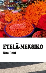 Rita Dahl - Etelä-Meksiko.