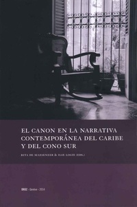 Rita De Maeseneer et Ilse Logie - El canon en la narrativa contemporánea del Caribe y del Cono Sur.