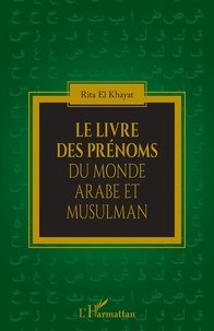 Rita El Khayat - Le livre des prénoms du monde arabe et musulman.
