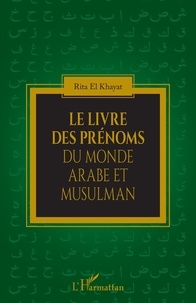 Rita El Khayat - Le livre des prénoms du monde arabe et musulman.