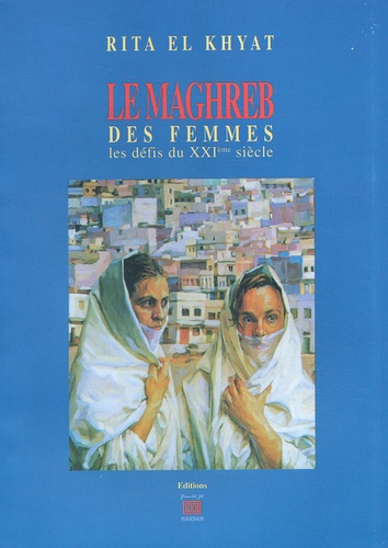 Rita El Khayat - Le Maghreb Des Femmes. Les Defis Du Xxieme Siecle, 2eme Edition.