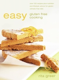 Rita Greer - Easy Gluten Free Cooking - Over 130 recipes plus nutrition and lifestyle advice for gluten (wheat) free diet.