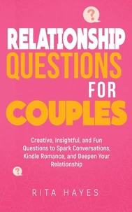 Relationship Questions for Couples: Creative, Insightful, and Fun Questions to Spark Conversations, Kindle Romance, and Deepen Your Relationship