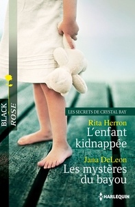 Rita Herron et Jana DeLeon - L'enfant kidnappée - Les mystères du bayou - Les Secrets de Crystal Bay, vol. 2.