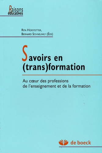 Rita Hofstetter et Bernard Schnewly - Savoirs en (trans)formation - Au coeur des professions de l'enseignement et de la formation.