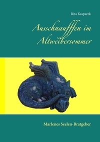 Rita Kasparek - Ausschnaufffen im Altweibersommer - Marlenes Seelen-Bratgeber.