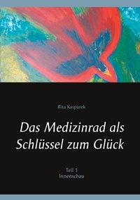 Rita Kasparek - Das Medizinrad als Schlüssel zum Glück Teil 1 - Innenschau.