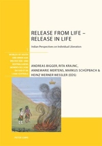 Rita Krajnc et Annemarie Mertens - Release from Life – Release in Life - Indian Perspectives on Individual Liberation.