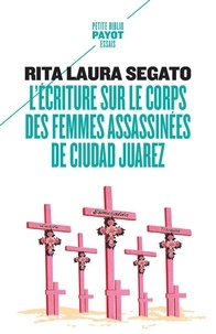 Rita Laura Segato - L'écriture sur le corps des femmes assassinées de Ciudad Juarez - Territoire, souveraineté, et crimes de second Etat.