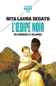 Rita Laura Segato et Léa Gauthier - L'Oedipe noir - Des nourrices et des mères.