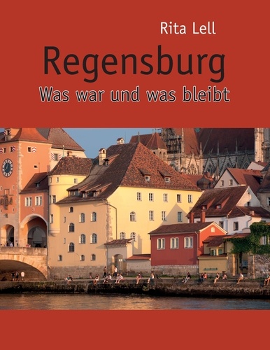 Regensburg. Was war und was bleibt