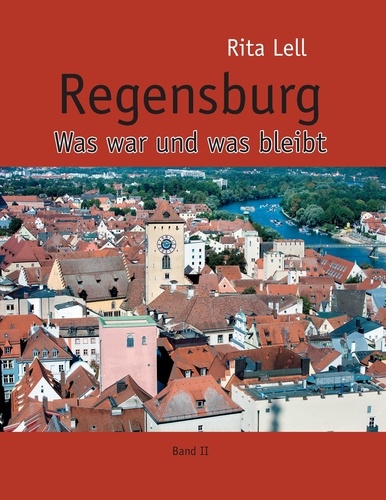 Regensburg. Was war und was bleibt. Band II