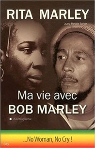 Rita Marley - Ma vie avec Bob Marley - « ...No Woman, No Cry! ».